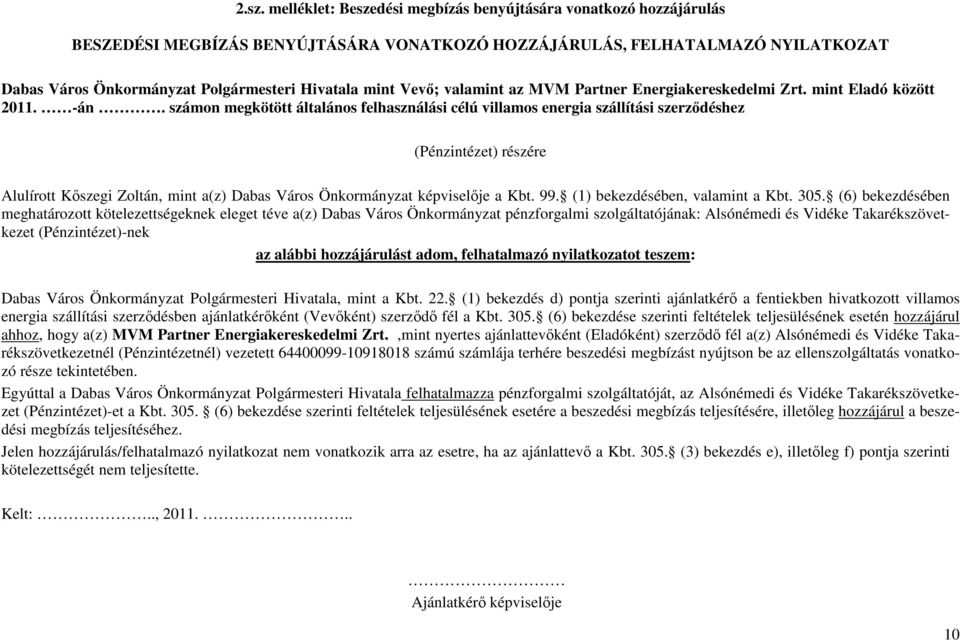 számon megkötött általános felhasználási célú villamos energia szállítási szerződéshez (Pénzintézet) részére Alulírott Kőszegi Zoltán, mint a(z) Dabas Város Önkormányzat képviselője a Kbt. 99.