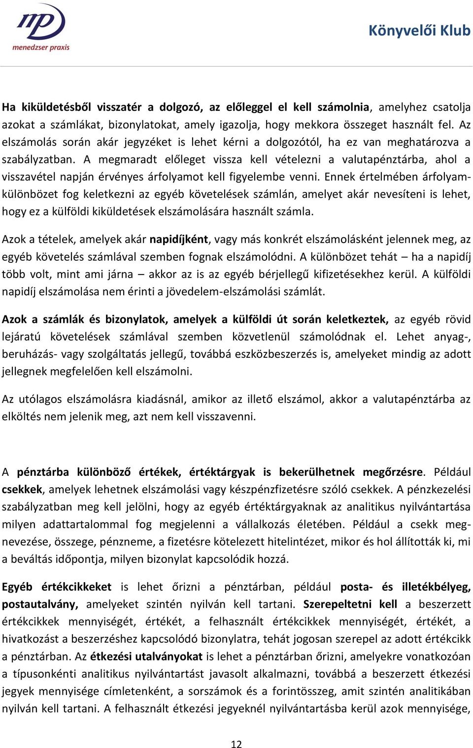 A megmaradt előleget vissza kell vételezni a valutapénztárba, ahol a visszavétel napján érvényes árfolyamot kell figyelembe venni.