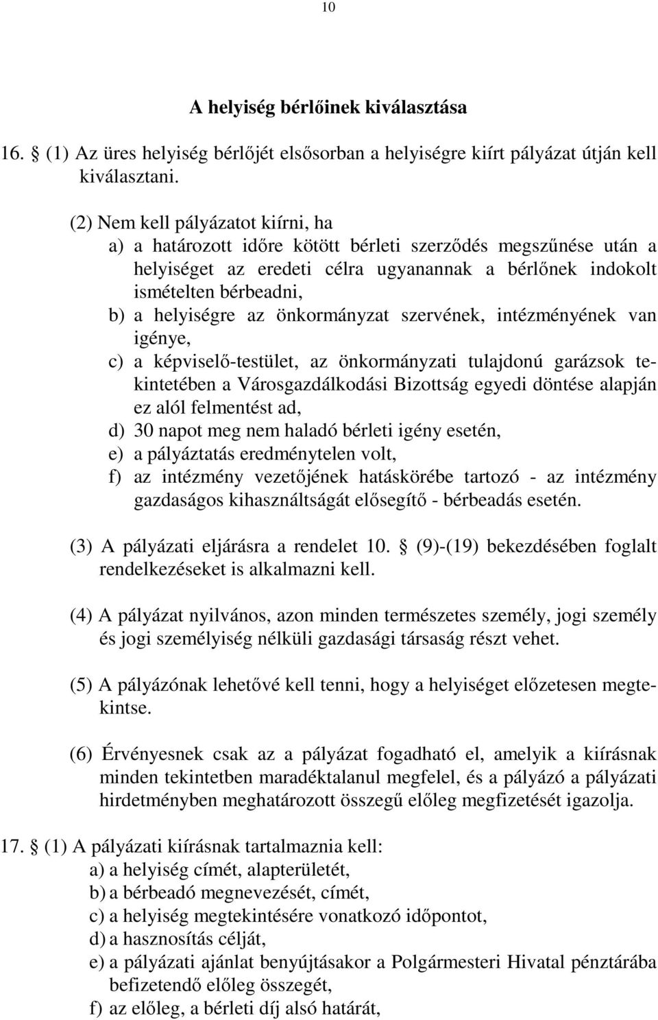 önkormányzat szervének, intézményének van igénye, c) a képviselő-testület, az önkormányzati tulajdonú garázsok tekintetében a Városgazdálkodási Bizottság egyedi döntése alapján ez alól felmentést ad,