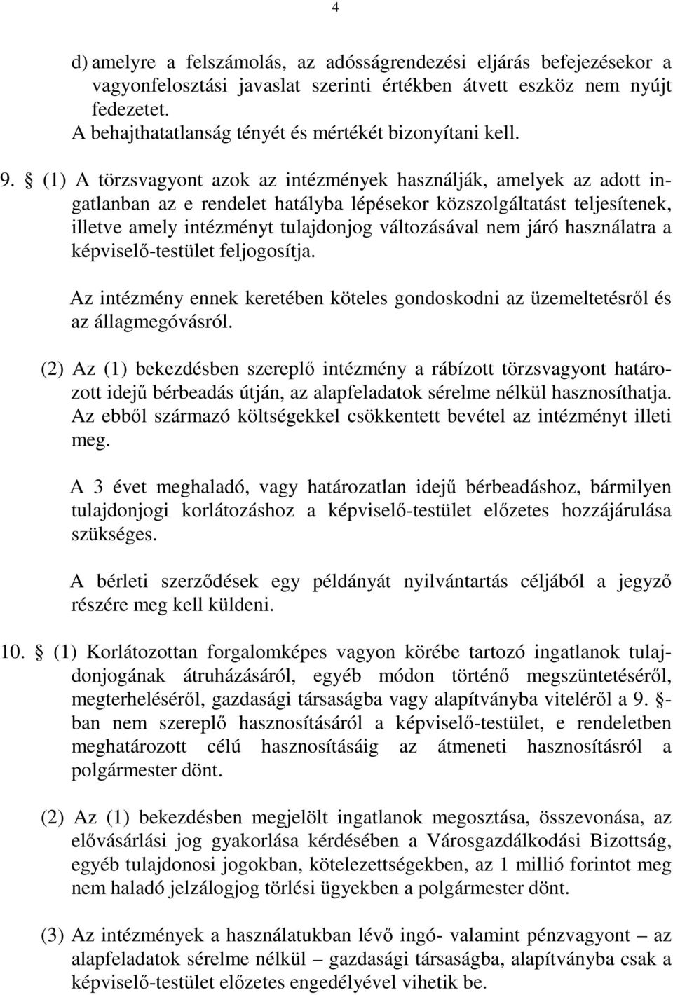 (1) A törzsvagyont azok az intézmények használják, amelyek az adott ingatlanban az e rendelet hatályba lépésekor közszolgáltatást teljesítenek, illetve amely intézményt tulajdonjog változásával nem