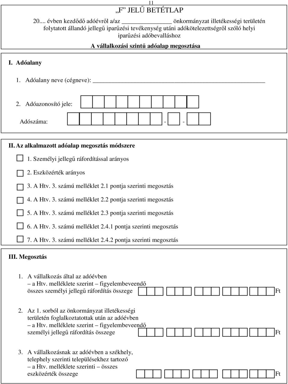 szintő adóalap megosztása 1. Adóalany neve (cégneve): 2. Adóazonosító jele: Adószáma: - - II. Az alkalmazott adóalap megosztás módszere 1. Személyi jellegő ráfordítással arányos 2.