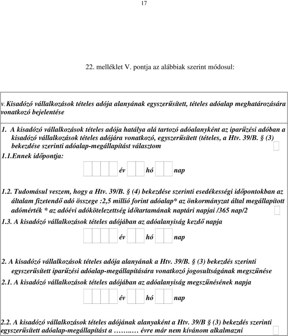 (3) bekezdése szerinti adóalap-megállapítást választom 1.1.Ennek idıpontja: év hó nap 1.2. Tudomásul veszem, hogy a Htv. 39/B.