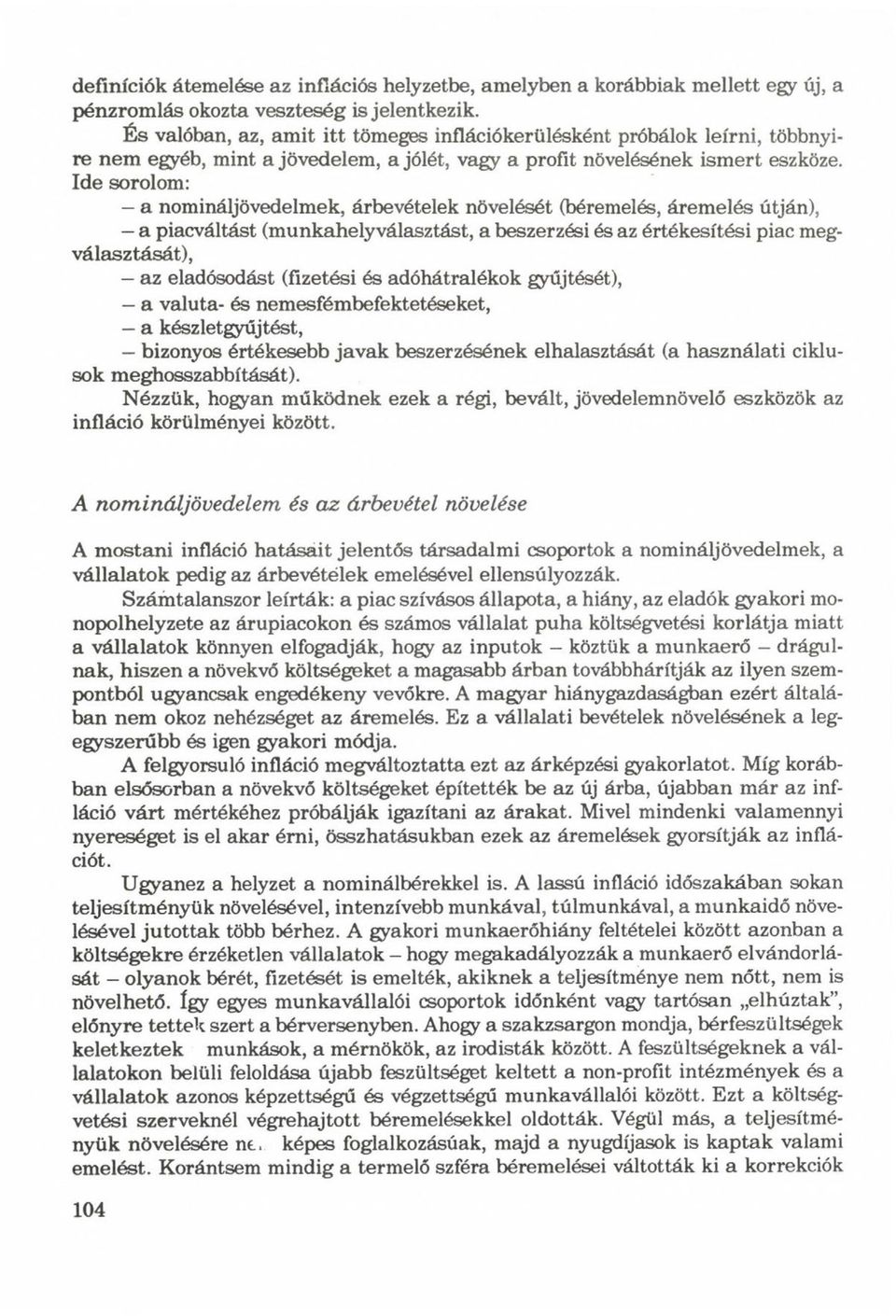 Ide sorolom: - a nomináljövedelmek, árbevételek növelését (béremelés, áremelés útján), a piacváltást (munkahelyválasztást, a beszerzési és az értékesítési piac megválasztását), az eladósodást