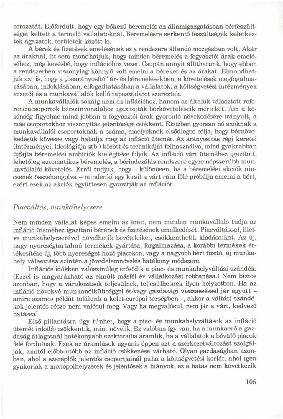 Csupán annyit állíthatunk, hogy ebben a rendszerben viszonylag könnyű volt emelni a béreket és az árakat.