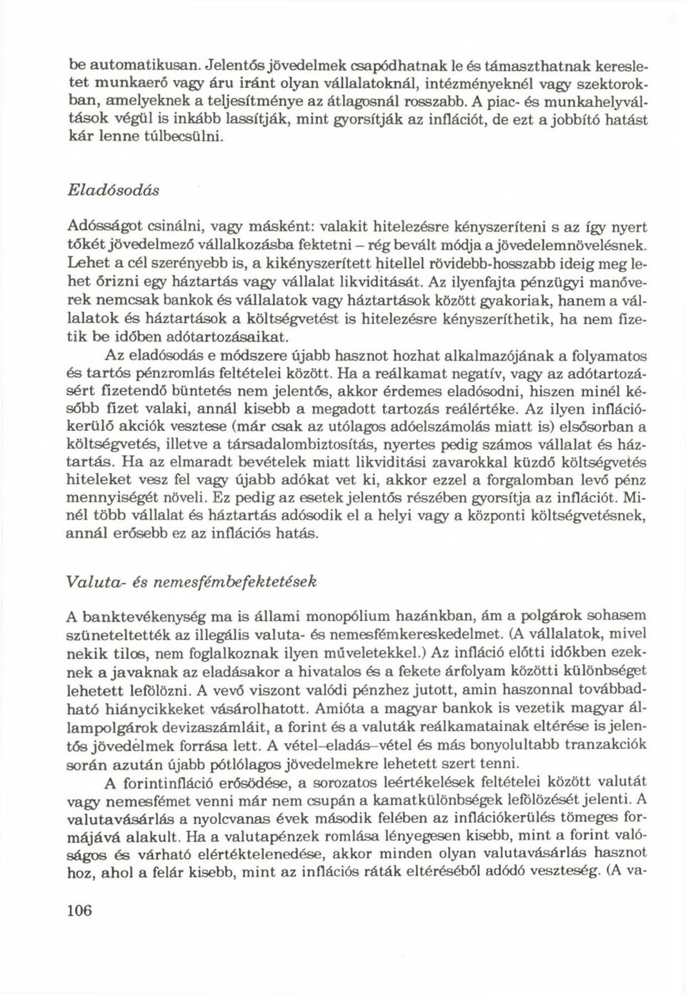 A piac- és munkahelyváltások végül is inkább lassítják, mint gyorsítják az inflációt, de ezt a jobbító hatást kár lenne túlbecsülni.