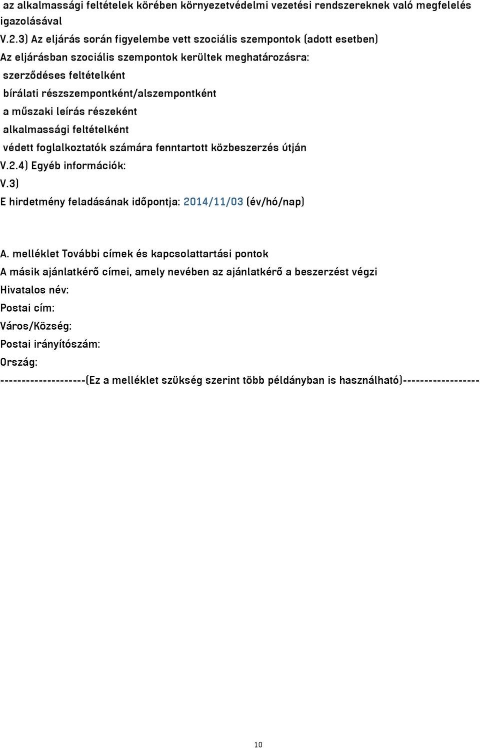 a műszaki leírás részeként alkalmassági feltételként védett foglalkoztatók számára fenntartott közbeszerzés útján V.2.4) Egyéb információk: V.