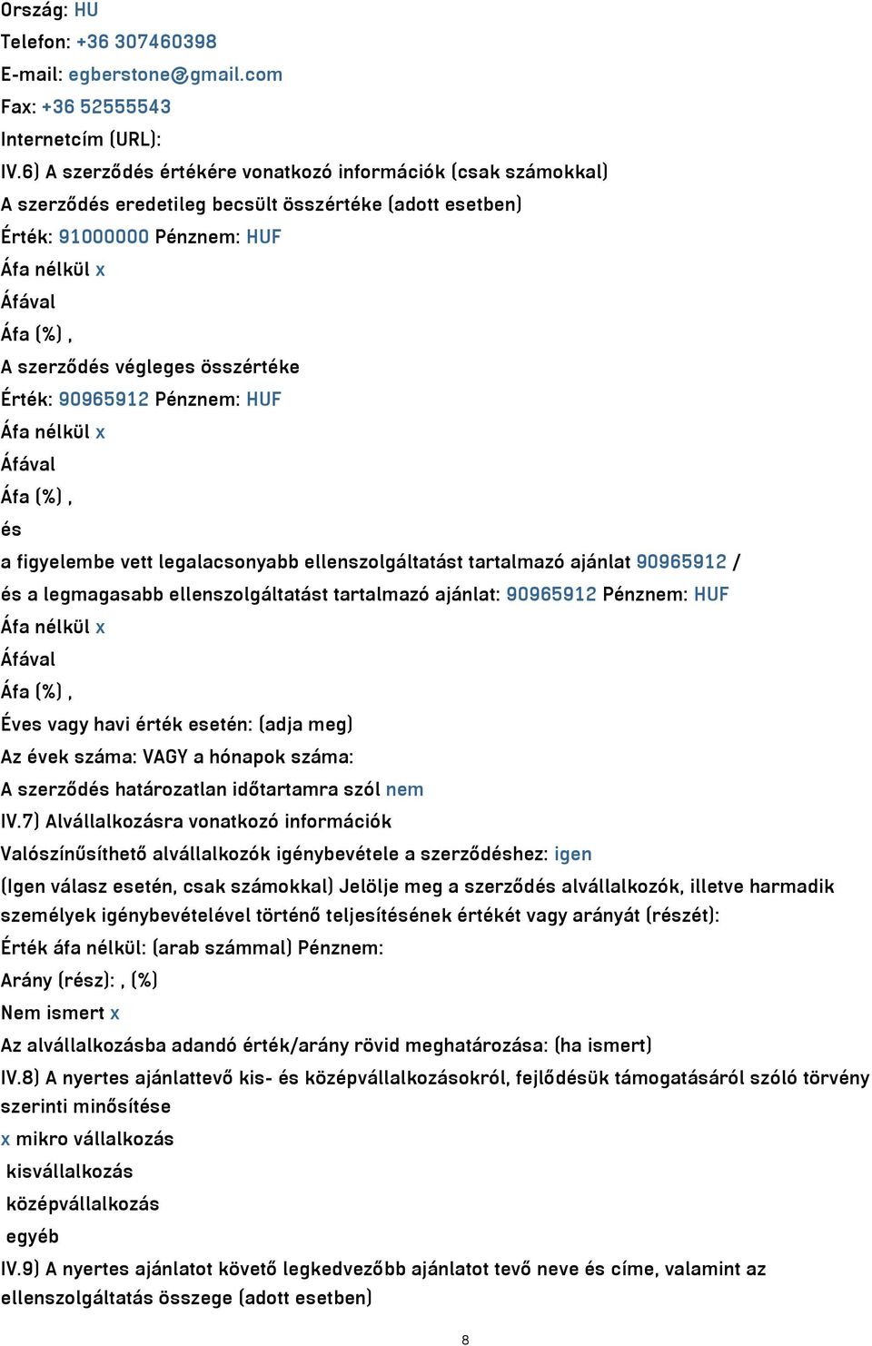 összértéke Érték: 90965912 Pénznem: HUF Áfa nélkül x Áfával Áfa (%), és a figyelembe vett legalacsonyabb ellenszolgáltatást tartalmazó ajánlat 90965912 / és a legmagasabb ellenszolgáltatást