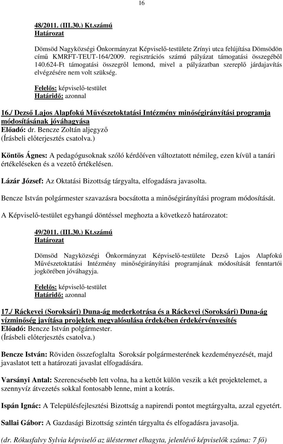 / Dezsı Lajos Alapfokú Mővészetoktatási Intézmény minıségirányítási programja módosításának jóváhagyása Elıadó: dr.