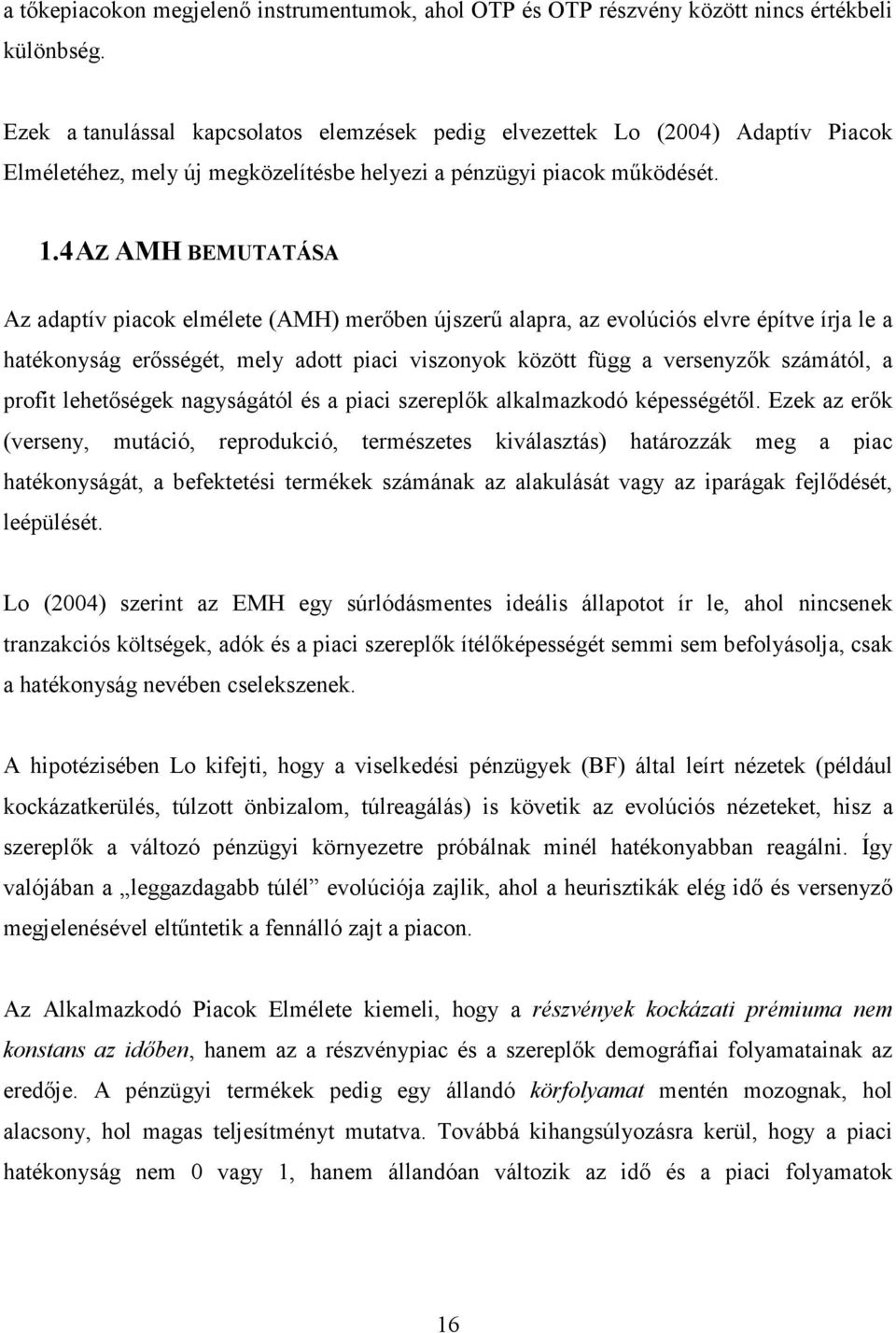 4 AZ AMH BEMUTATÁSA Az adaptív piacok elmélete (AMH) merıben újszerő alapra, az evolúciós elvre építve írja le a hatékonyság erısségét, mely adott piaci viszonyok között függ a versenyzık számától, a