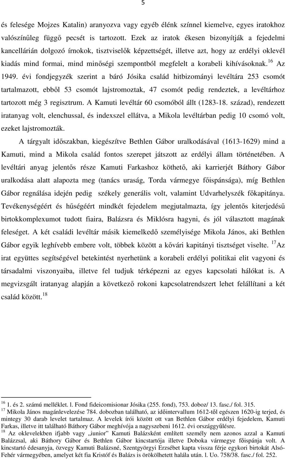 korabeli kihívásoknak. 16 Az 1949.