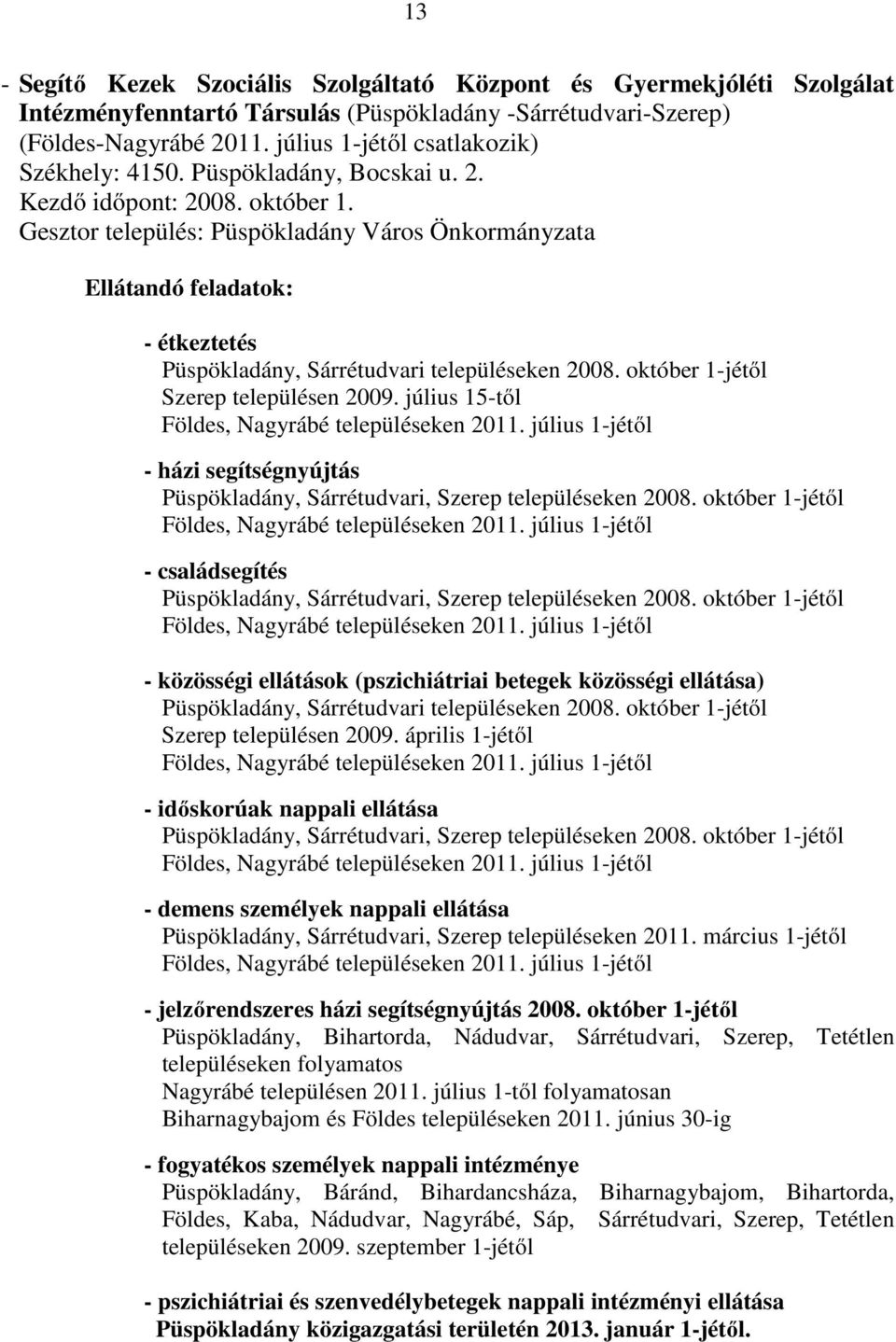 Gesztor település: Püspökladány Város Önkormányzata Ellátandó feladatok: - étkeztetés Püspökladány, Sárrétudvari településeken 2008. október 1-jétől Szerep településen 2009.