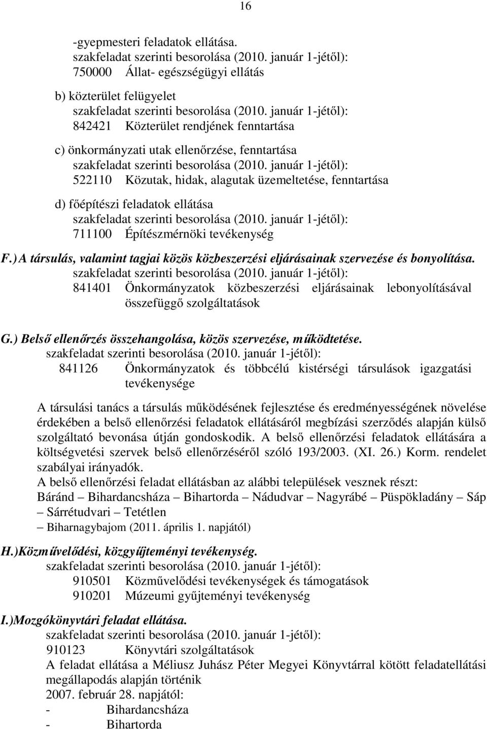 fenntartása d) főépítészi feladatok ellátása 711100 Építészmérnöki tevékenység F.) A társulás, valamint tagjai közös közbeszerzési eljárásainak szervezése és bonyolítása.