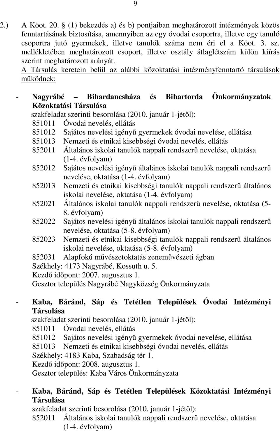 éri el a Köot. 3. sz. mellékletében meghatározott csoport, illetve osztály átlaglétszám külön kiírás szerint meghatározott arányát.