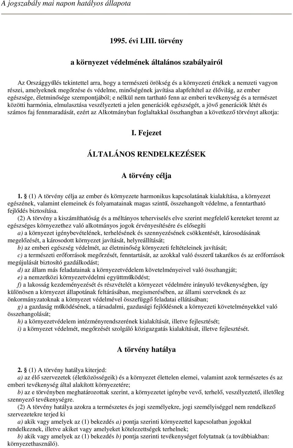 minőségének javítása alapfeltétel az élővilág, az ember egészsége, életminősége szempontjából; e nélkül nem tartható fenn az emberi tevékenység és a természet közötti harmónia, elmulasztása