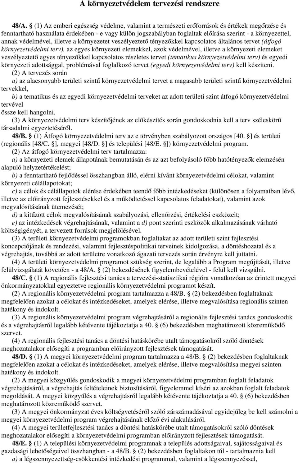 annak védelmével, illetve a környezetet veszélyeztető tényezőkkel kapcsolatos általános tervet (átfogó környezetvédelmi terv), az egyes környezeti elemekkel, azok védelmével, illetve a környezeti