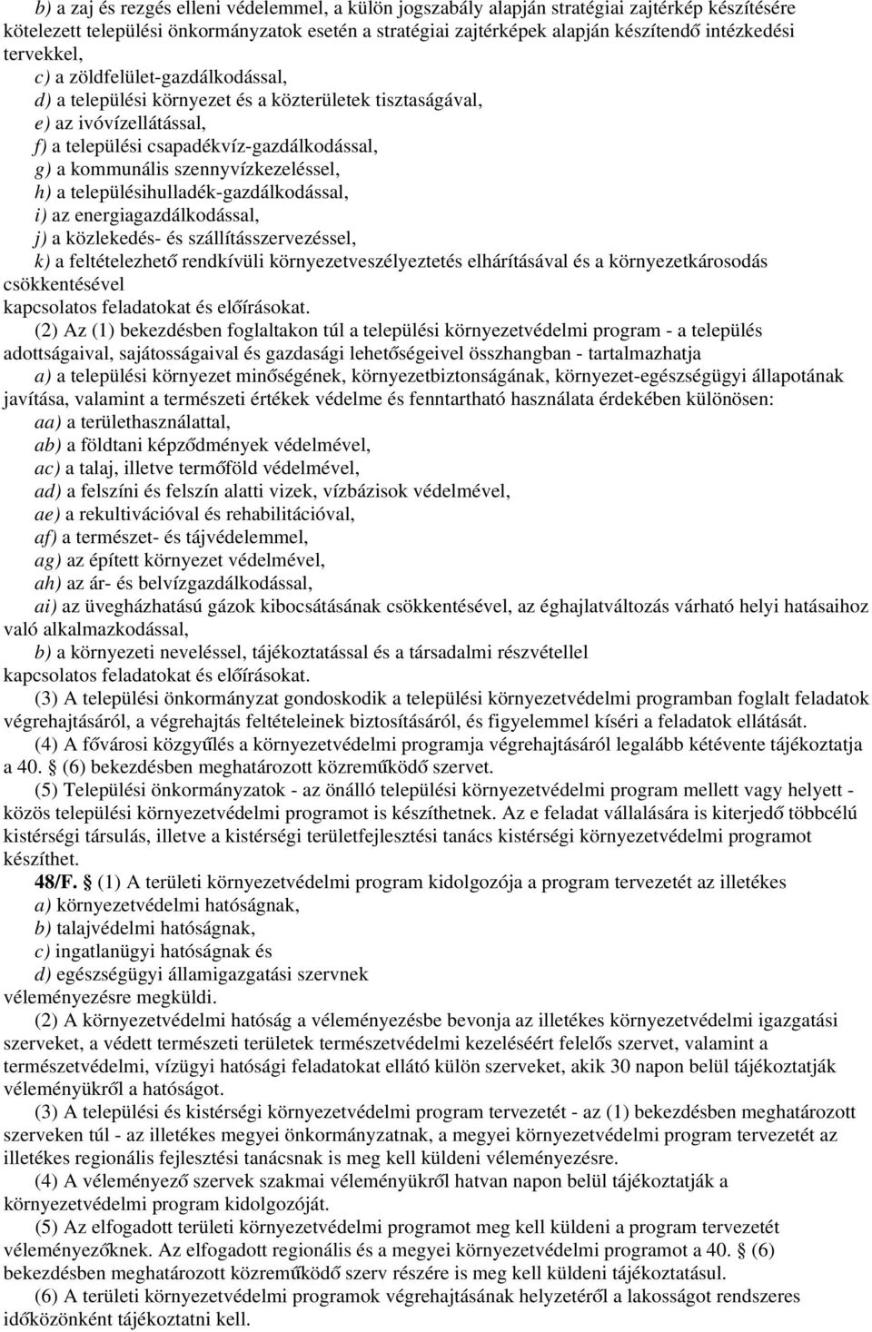 szennyvízkezeléssel, h) a településihulladék-gazdálkodással, i) az energiagazdálkodással, j) a közlekedés- és szállításszervezéssel, k) a feltételezhető rendkívüli környezetveszélyeztetés