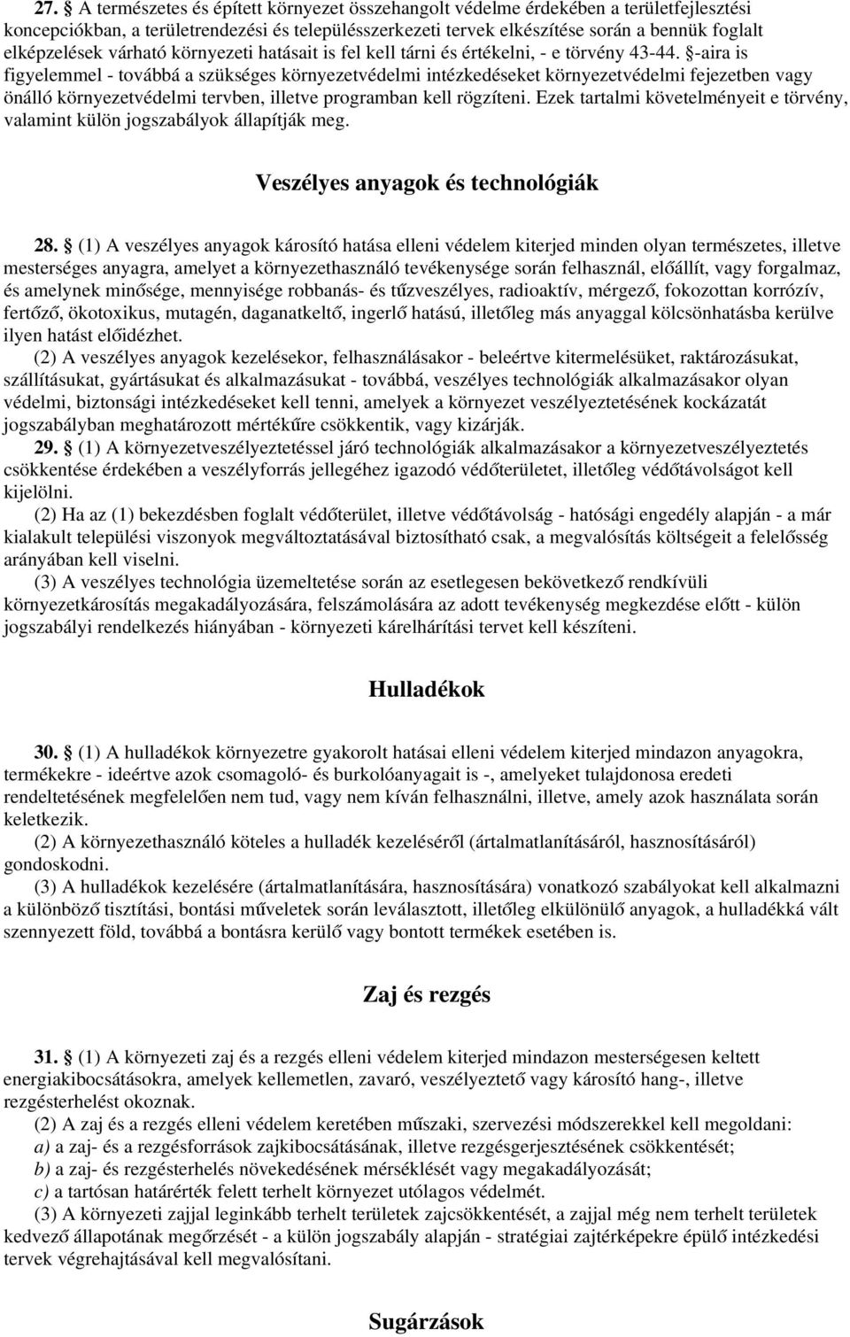 -aira is figyelemmel - továbbá a szükséges környezetvédelmi intézkedéseket környezetvédelmi fejezetben vagy önálló környezetvédelmi tervben, illetve programban kell rögzíteni.