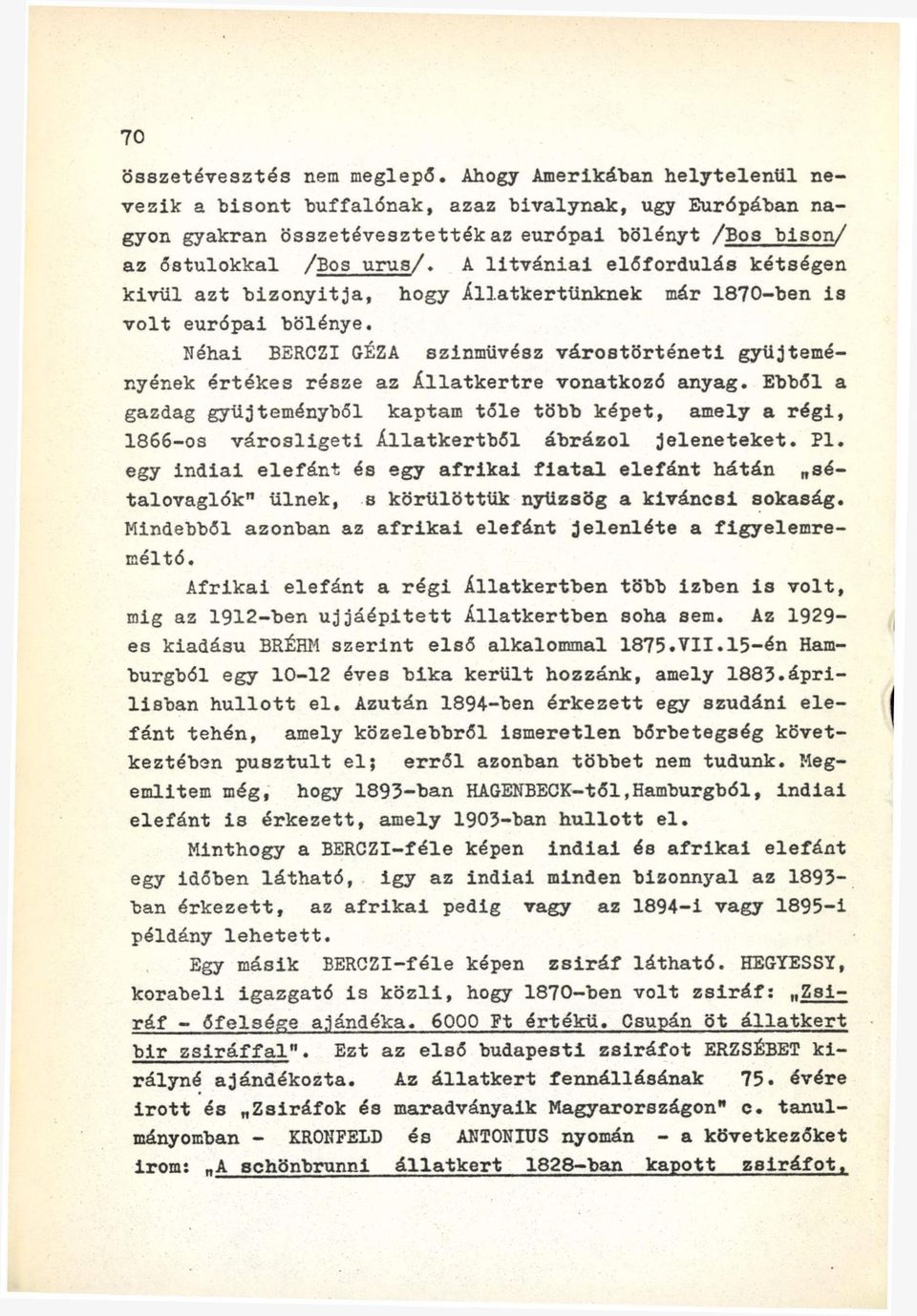 A litvániai előfordulás kétségen kivül azt bizonyltja, hogy Állatkertünknek már 1870-ben is volt európai bölénye.