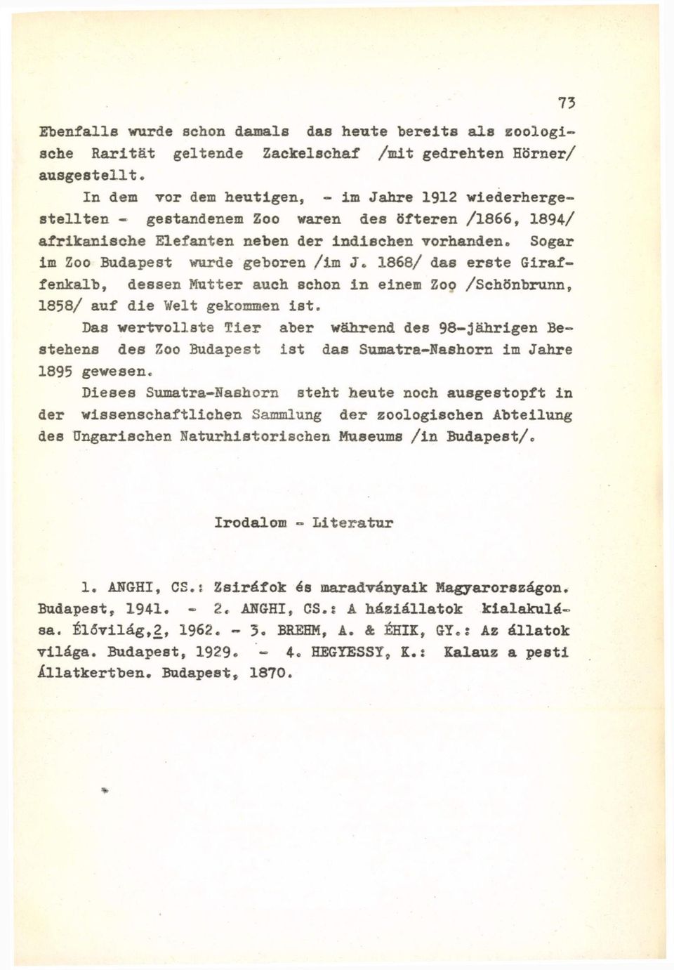 Sogar im Zoo Budapest wurde geboren /im J» 1868/ das erste Giraffenkalb, dessen Mutter auch schon in einem Zoo /Schönbrunn, 1858/ auf die Welt gekommen ist.