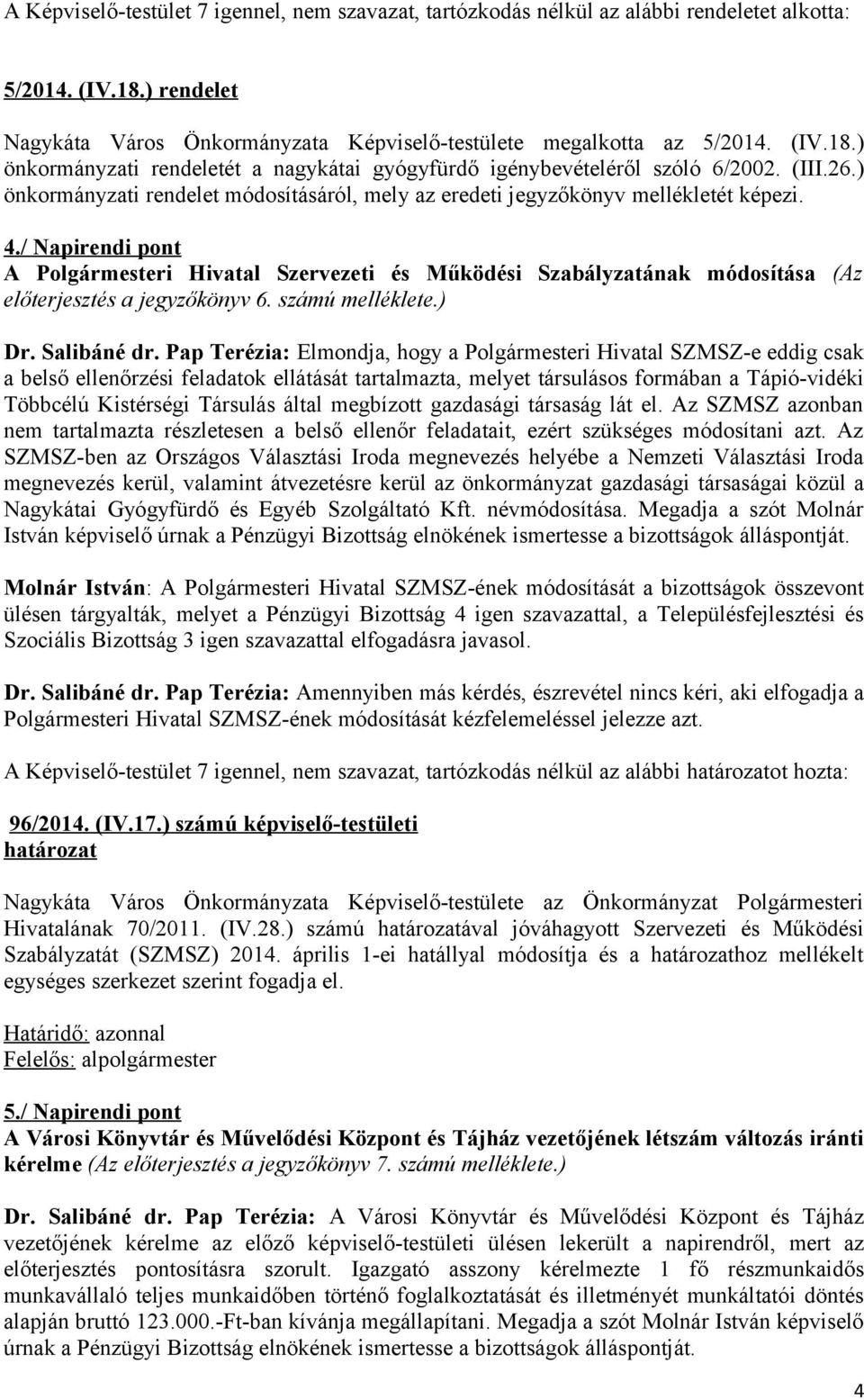 / Napirendi pont A Polgármesteri Hivatal Szervezeti és Működési Szabályzatának módosítása (Az előterjesztés a jegyzőkönyv 6. számú melléklete.) Dr. Salibáné dr.