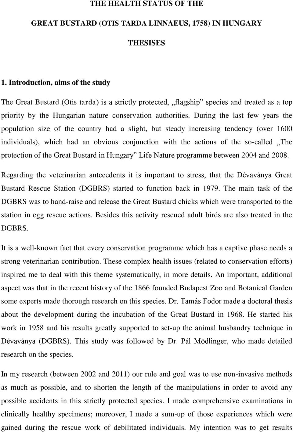 During the last few years the population size of the country had a slight, but steady increasing tendency (over 1600 individuals), which had an obvious conjunction with the actions of the so-called