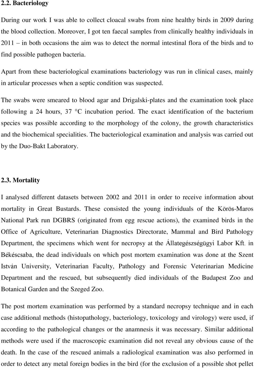 Apart from these bacteriological examinations bacteriology was run in clinical cases, mainly in articular processes when a septic condition was suspected.