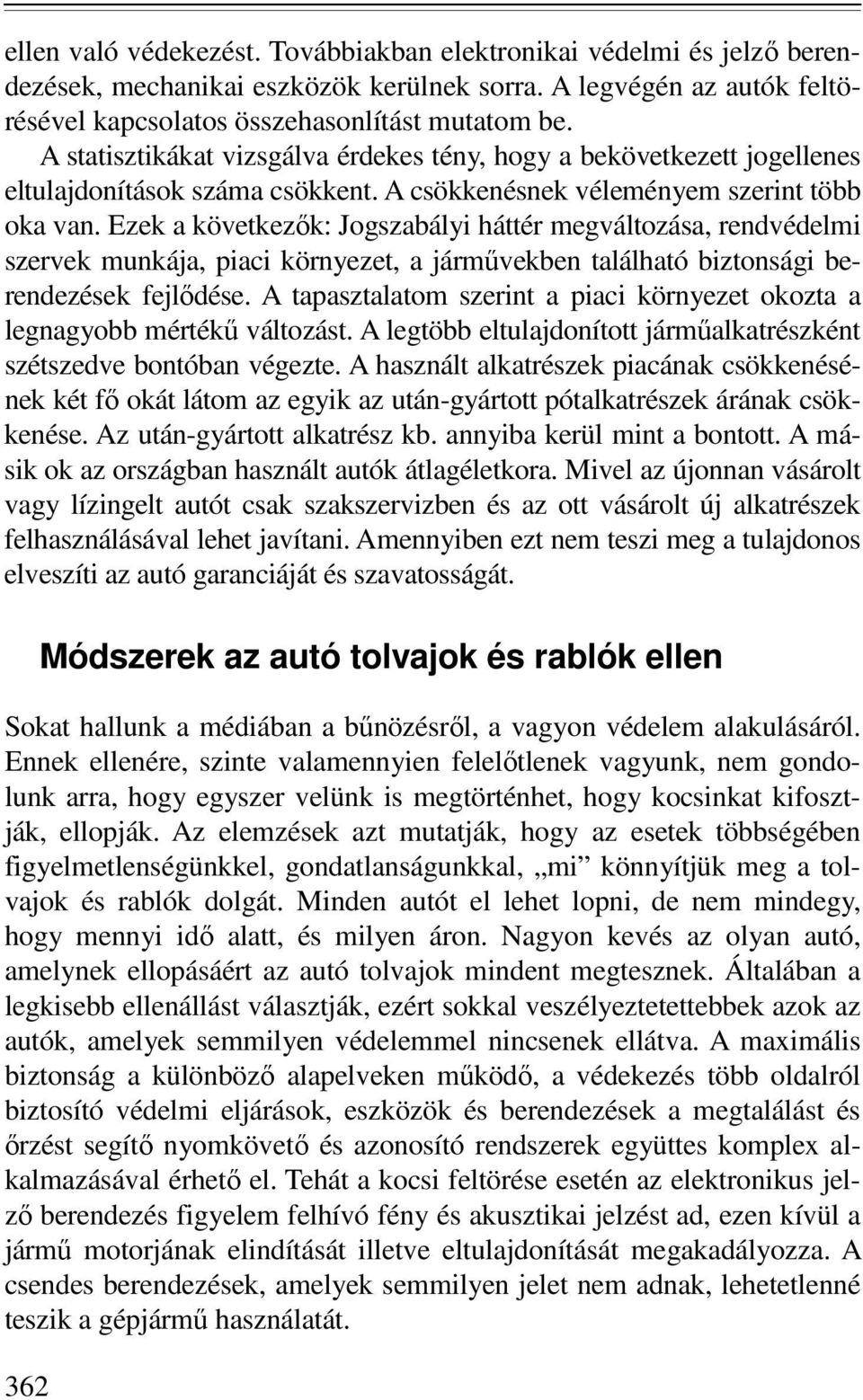 Ezek a következık: Jogszabályi háttér megváltozása, rendvédelmi szervek munkája, piaci környezet, a jármővekben található biztonsági berendezések fejlıdése.