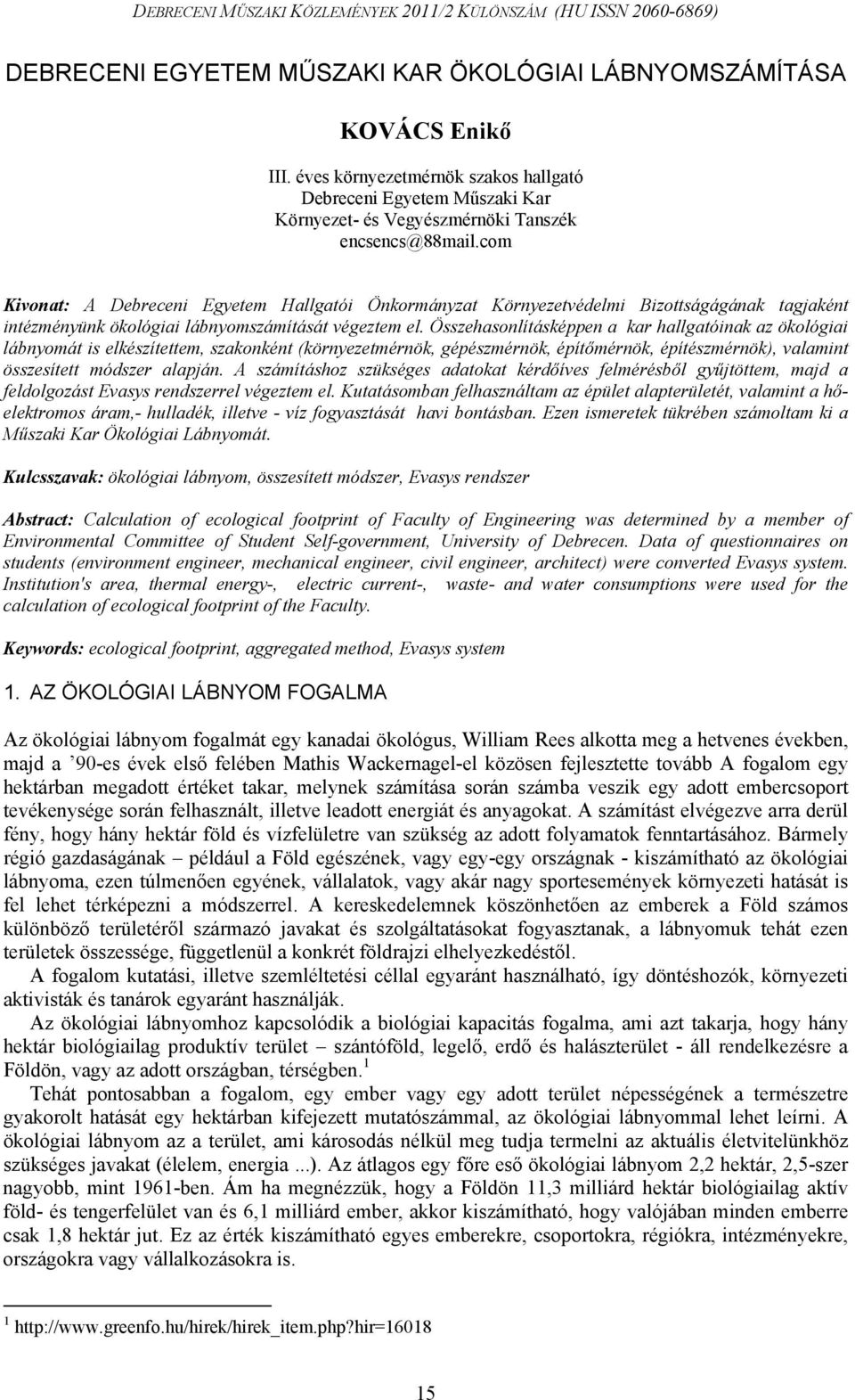 Összehasonlításképpen a kar hallgatóinak az ökológiai lábnyomát is elkészítettem, szakonként (környezetmérnök, gépészmérnök, építőmérnök, építészmérnök), valamint összesített módszer alapján.