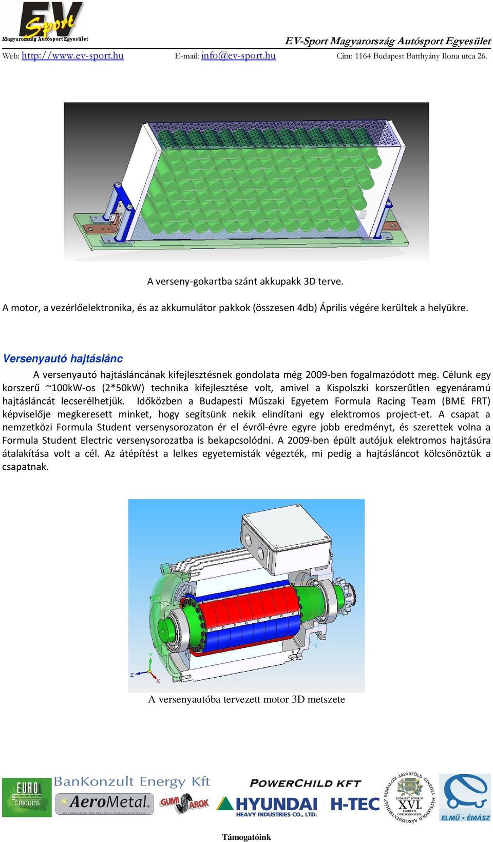 Célunk egy korszerű ~100kW-os (2*50kW) technika kifejlesztése volt, amivel a Kispolszki korszerűtlen egyenáramú hajtásláncát lecserélhetjük.