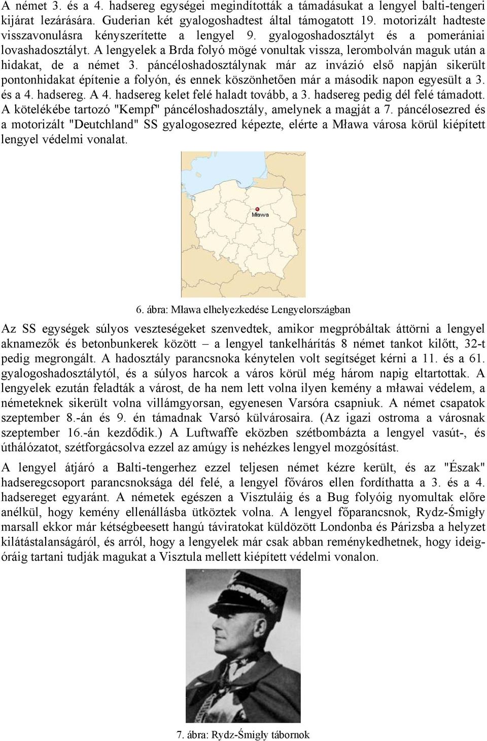 A lengyelek a Brda folyó mögé vonultak vissza, lerombolván maguk után a hidakat, de a német 3.