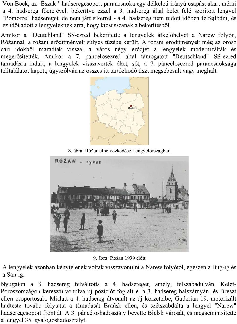 hadsereg nem tudott időben felfejlődni, és ez időt adott a lengyeleknek arra, hogy kicsússzanak a bekerítésből.