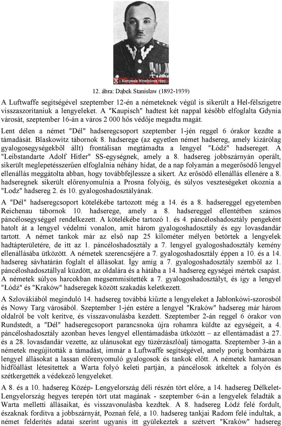 Lent délen a német "Dél" hadseregcsoport szeptember 1-jén reggel 6 órakor kezdte a támadását. Blaskowitz tábornok 8.