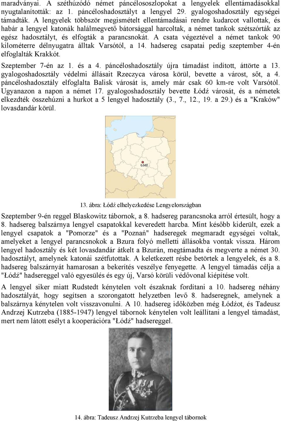 a parancsnokát. A csata végeztével a német tankok 90 kilométerre délnyugatra álltak Varsótól, a 14. hadsereg csapatai pedig szeptember 4-én elfoglalták Krakkót. Szeptember 7-én az 1. és a 4.