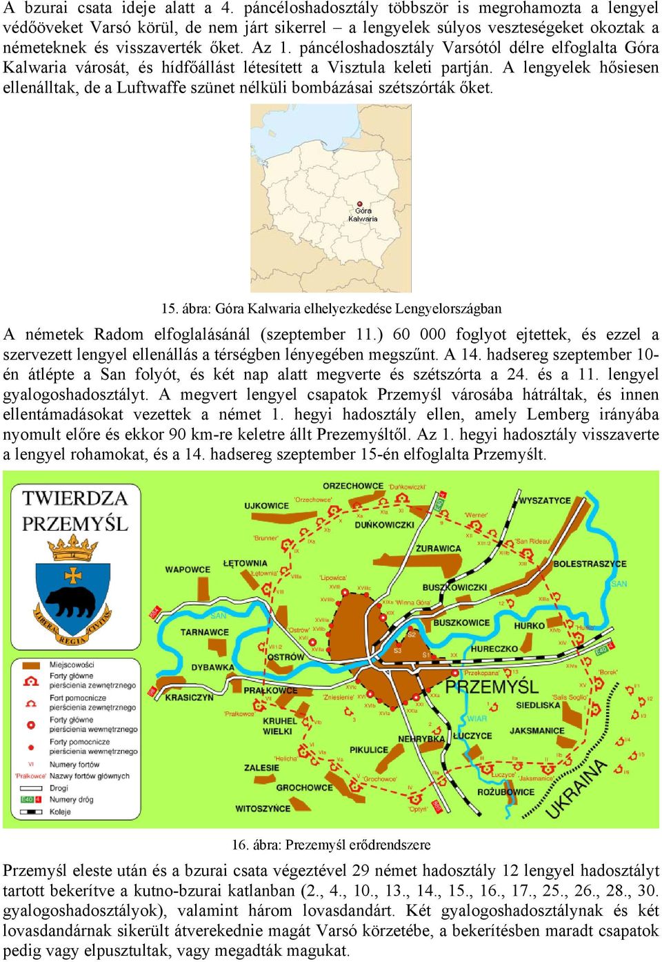páncéloshadosztály Varsótól délre elfoglalta Góra Kalwaria városát, és hídfőállást létesített a Visztula keleti partján.