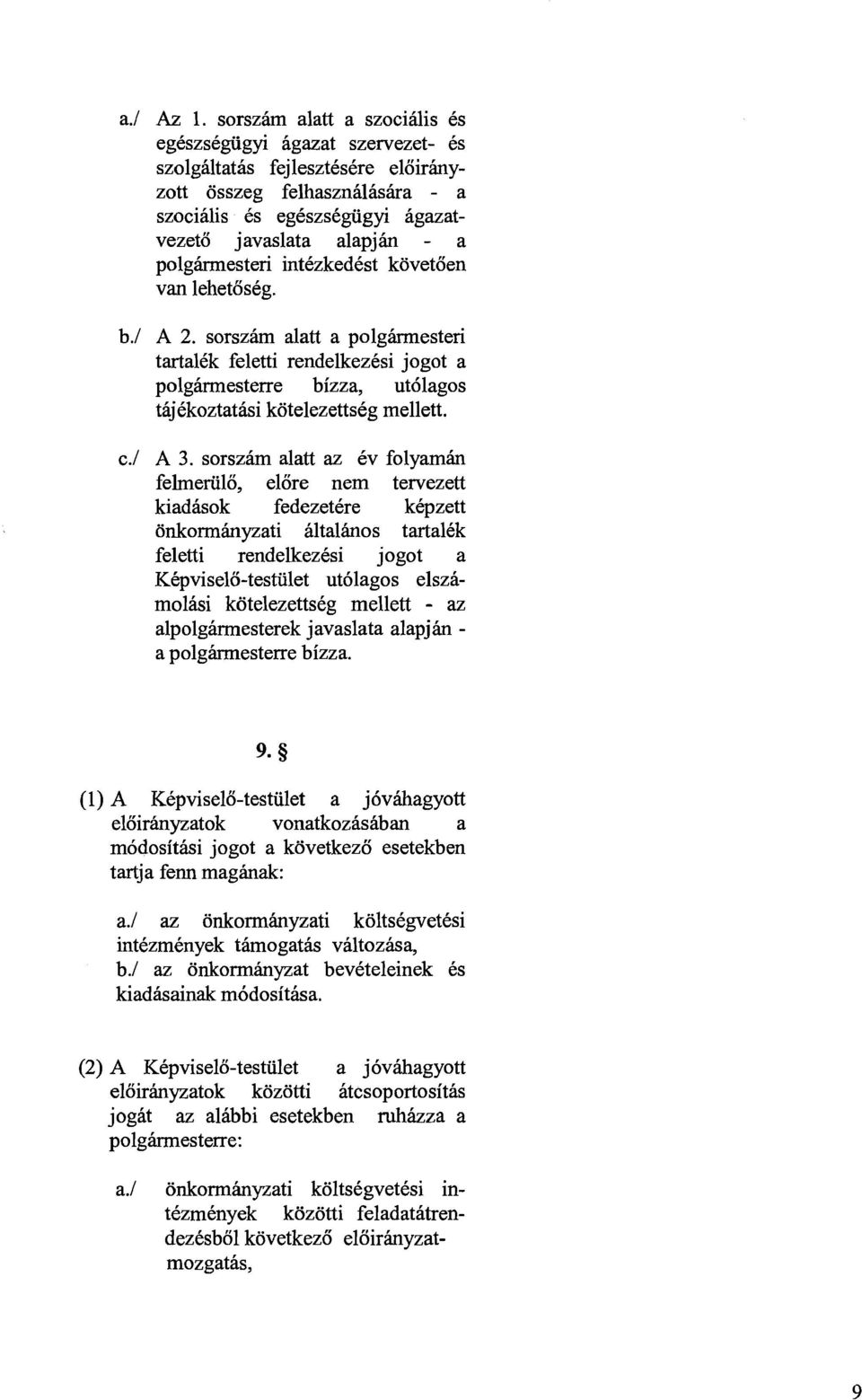 polghesteri intkzkedkst kovetoen van lehetoskg. b.1 A 2. sorszh alatt a polghesteri tartalkk feletti rendelkezksi jogot a polghrmesterre bizza, ut6lagos thjkkoztathsi kotelezettskg mellett. c.1 A 3.