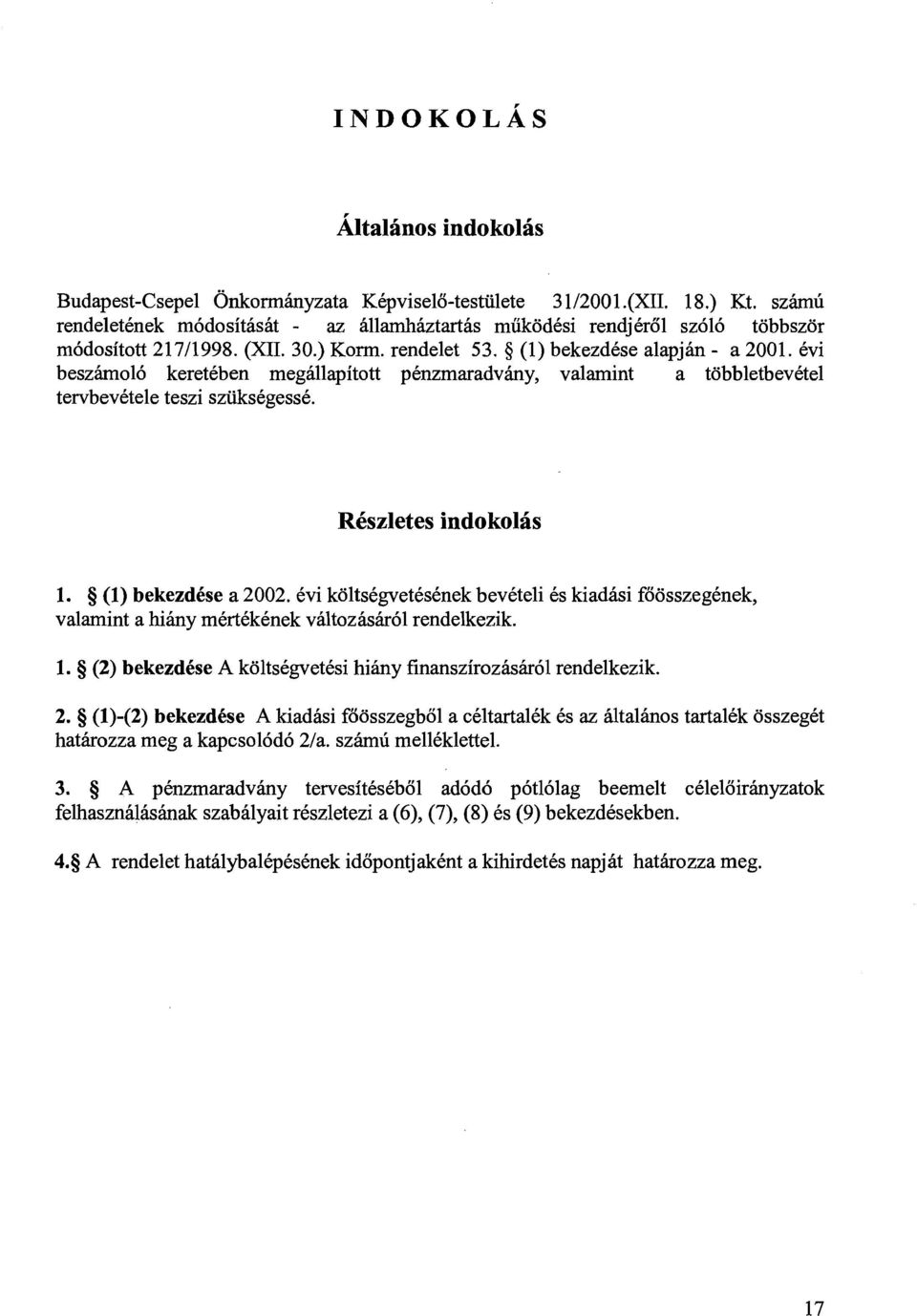 9 (1) bekezdkse a 22.kvi koltskgvetksknek bevkteli 6s kiadhsi foosszegknek, valamint a hihy mkrtkkknek valtozhshr61 rendelkezik. 1.