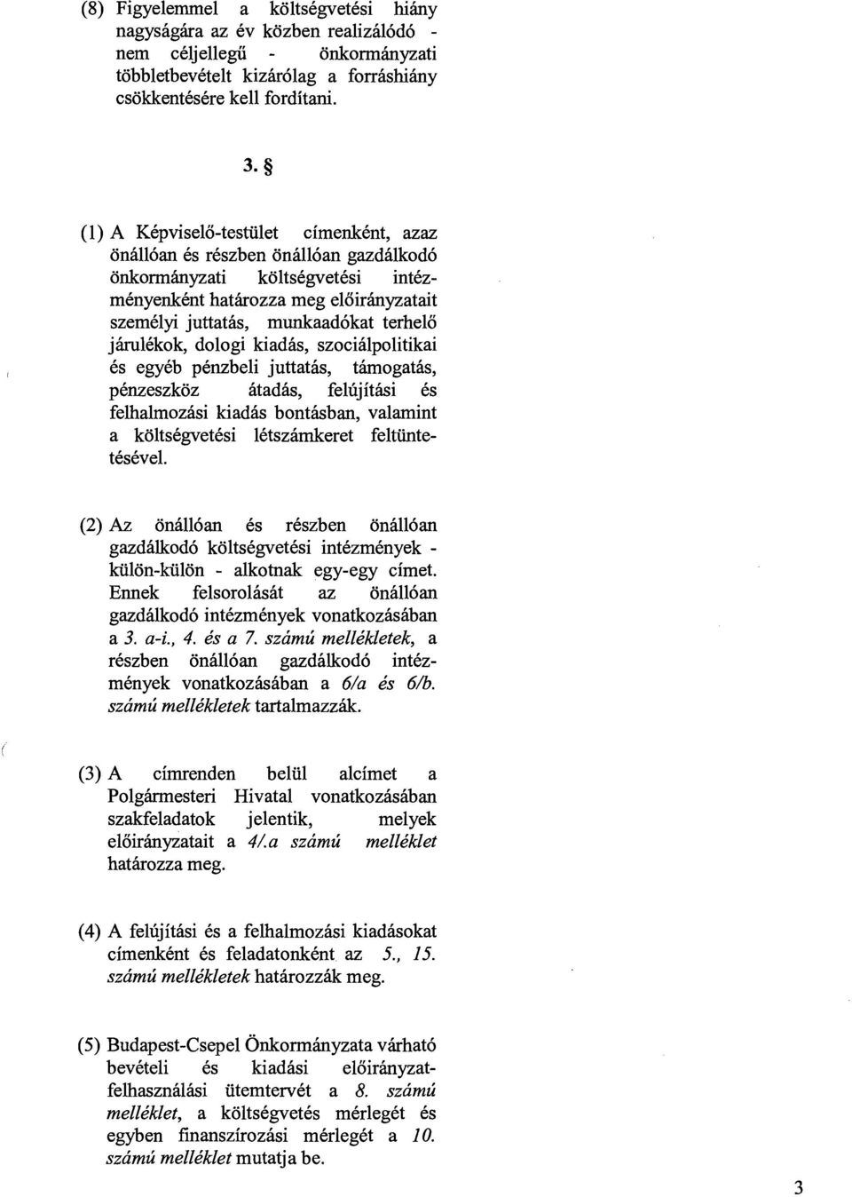 jhlkkok, dologi kiadis, szociilpolitikai Cs egycb pcnzbeli juttatis, thogatis, pcnzeszkoz itadis, felfijitki Cs felhalmozisi kiadis bontkban, valamint a koltscgvetcsi lktszimkeret feltiintetcscvel.