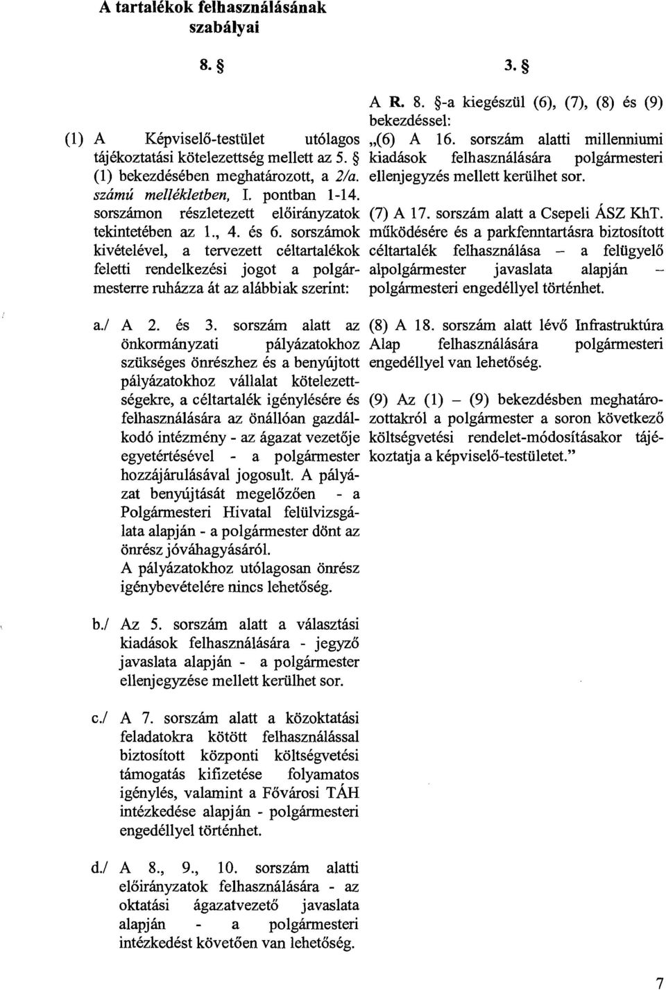 szhmzi mell&kletben, I. pontban 1-14. sorszhmon rkszletezett eloirhyzatok (7) A 17. sorszhm alatt a Csepeli ASZ KhT. tekintetkben az I., 4. 6s 6.