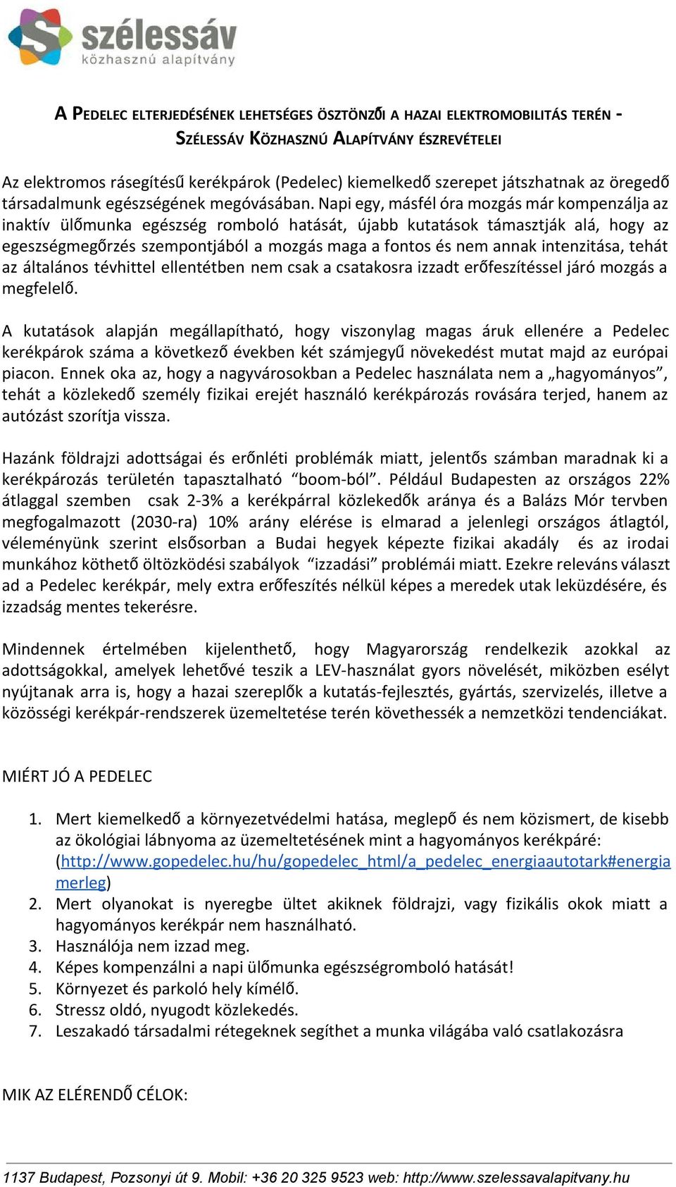 Napi egy, másfél óra mozgás már kompenzálja az inaktív ülőmunka egészség romboló hatását, újabb kutatások támasztják alá, hogy az egeszségmegőrzés szempontjából a mozgás maga a fontos és nem annak