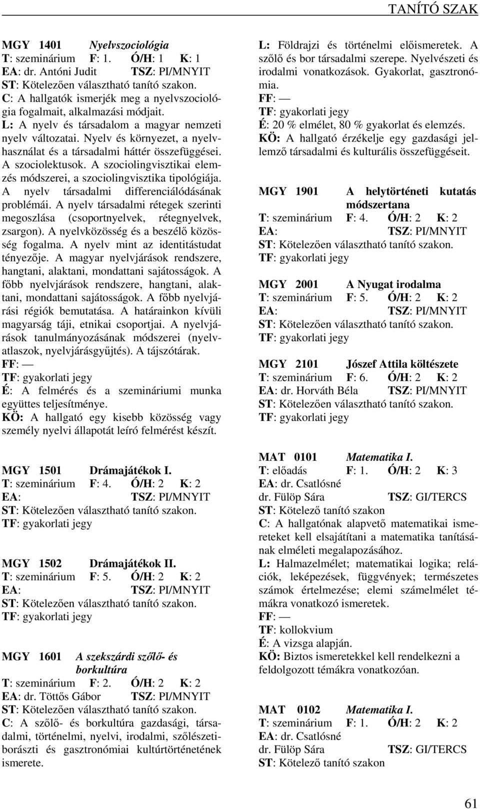 A szociolingvisztikai elemzés módszerei, a szociolingvisztika tipológiája. A nyelv társadalmi differenciálódásának problémái.