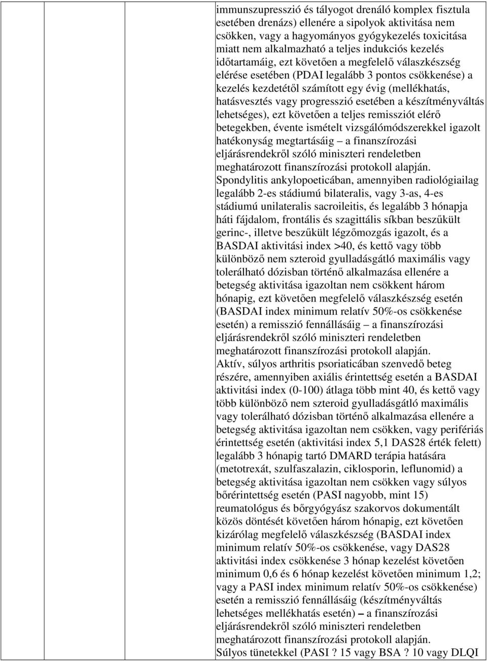 progresszió esetében a készítményváltás lehetséges), ezt követıen a teljes remissziót elérı betegekben, évente ismételt vizsgálómódszerekkel igazolt hatékonyság megtartásáig a finanszírozási