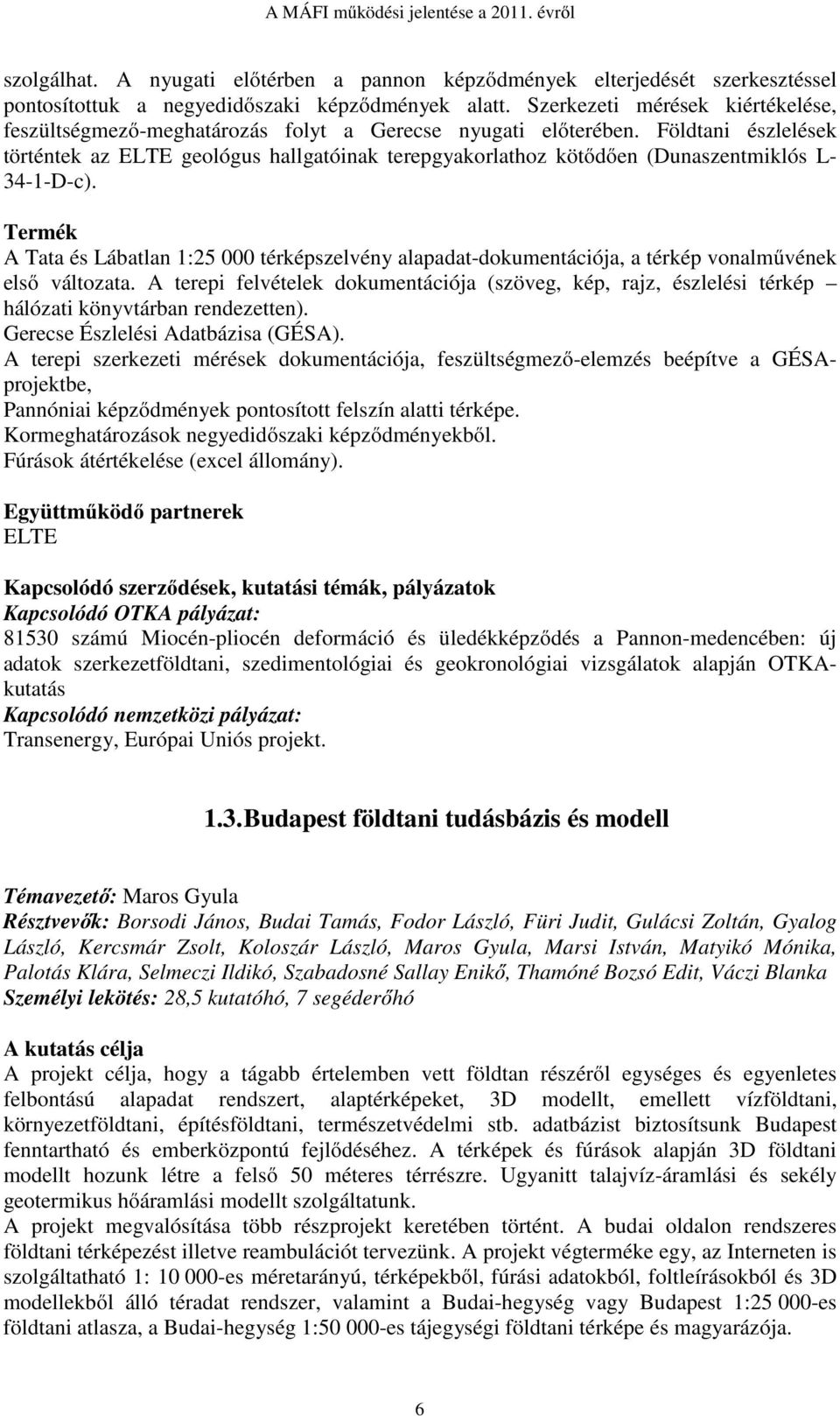 Földtani észlelések történtek az ELTE geológus hallgatóinak terepgyakorlathoz kötődően (Dunaszentmiklós L- 34-1-D-c).