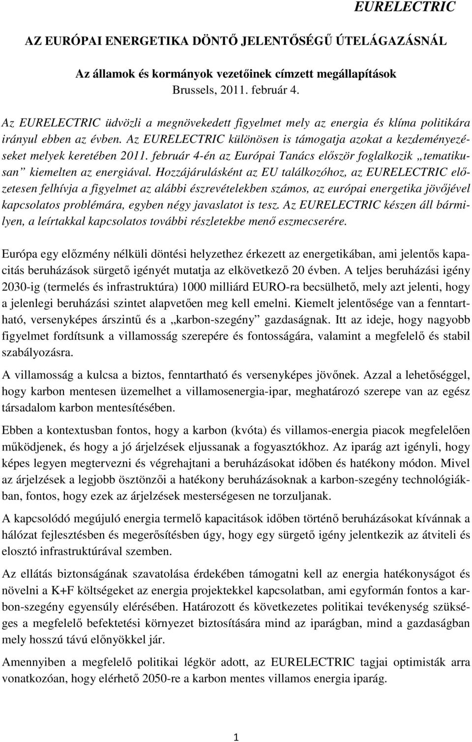 február 4-én az Európai Tanács először foglalkozik tematikusan kiemelten az energiával.