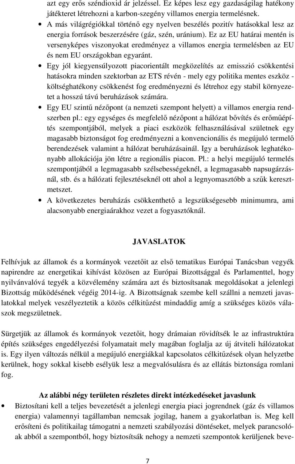 Ez az EU határai mentén is versenyképes viszonyokat eredményez a villamos energia termelésben az EU és nem EU országokban egyaránt.