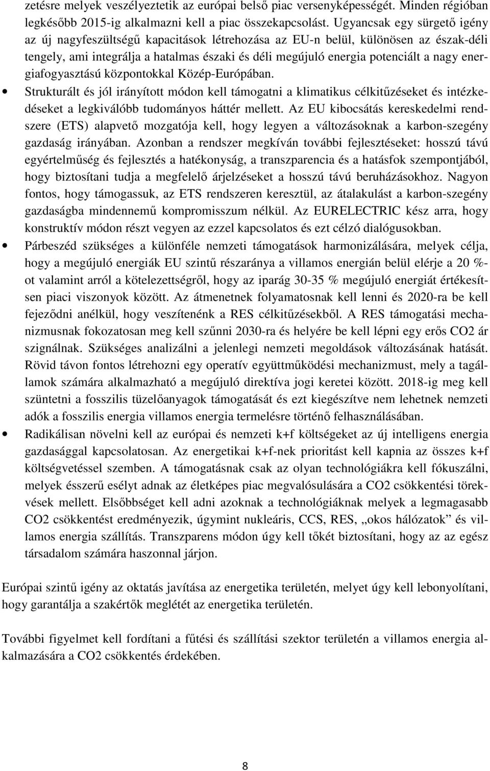 energiafogyasztású központokkal Közép-Európában. Strukturált és jól irányított módon kell támogatni a klimatikus célkitűzéseket és intézkedéseket a legkiválóbb tudományos háttér mellett.