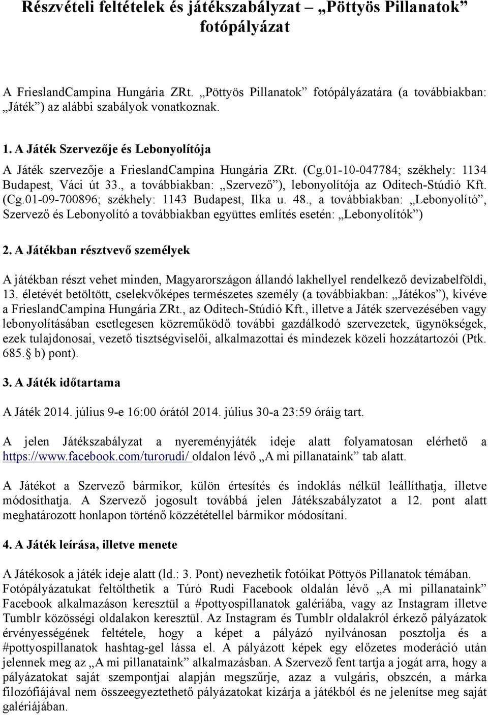 , a továbbiakban: Szervező ), lebonyolítója az OditechStúdió Kft. (Cg.0109700896; székhely: 1143 Budapest, Ilka u. 48.