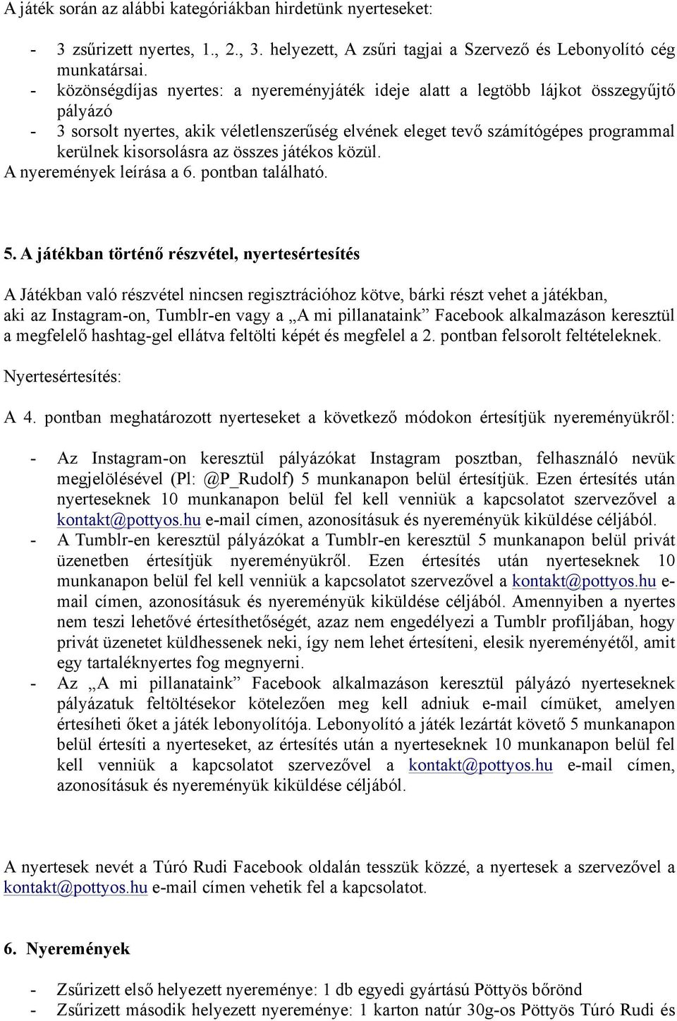 összes játékos közül. A nyeremények leírása a 6. pontban található. 5.