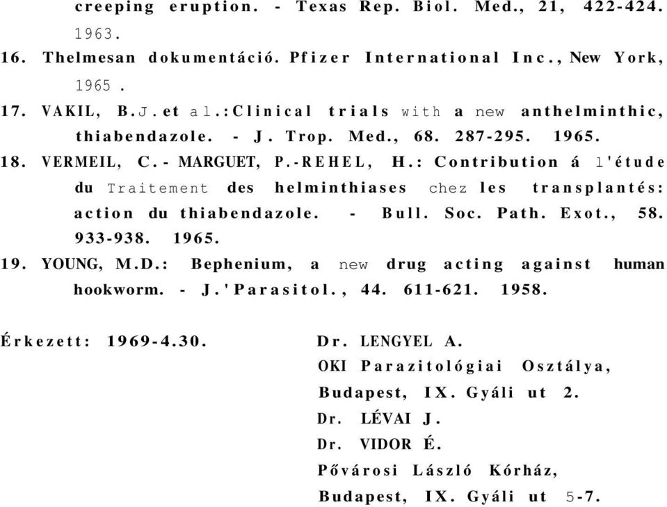 : Contribution á l'étude du Traitement des helminthiases chez les transplantés: action du thiabendazole. - Bull. Soc. Path. Exot., 58. 933-938. 1965. 19. YOUNG, M.D.