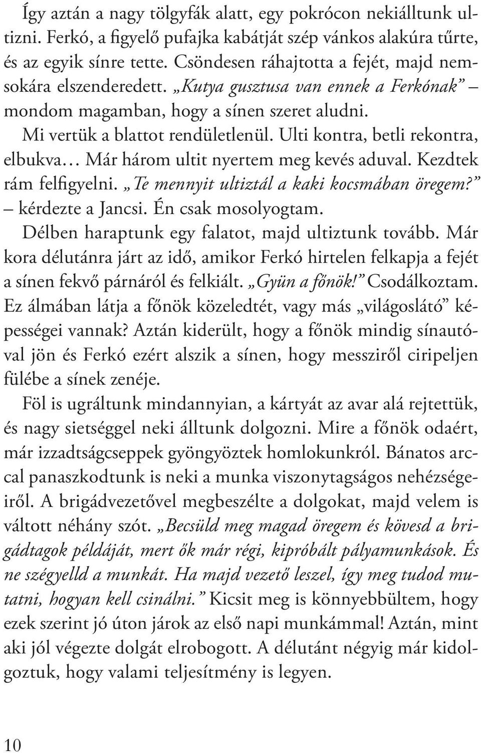 Ulti kontra, betli rekontra, elbukva Már három ultit nyertem meg kevés aduval. Kezdtek rám felfigyelni. Te mennyit ultiztál a kaki kocsmában öregem? kérdezte a Jancsi. Én csak mosolyogtam.