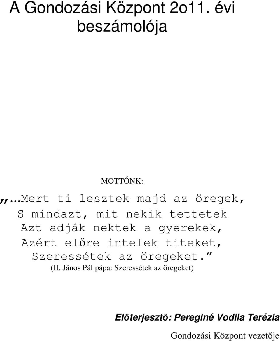 nekik tettetek Azt adják nektek a gyerekek, Azért elıre intelek titeket,